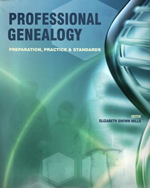 Professional Genealogy: Preparation, Practice & Standards by Elizabeth Shown Mills Professional Genealogy: Preparation, Practice & Standards by Elizabeth Shown Mills